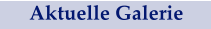 Aktuelle Galerie